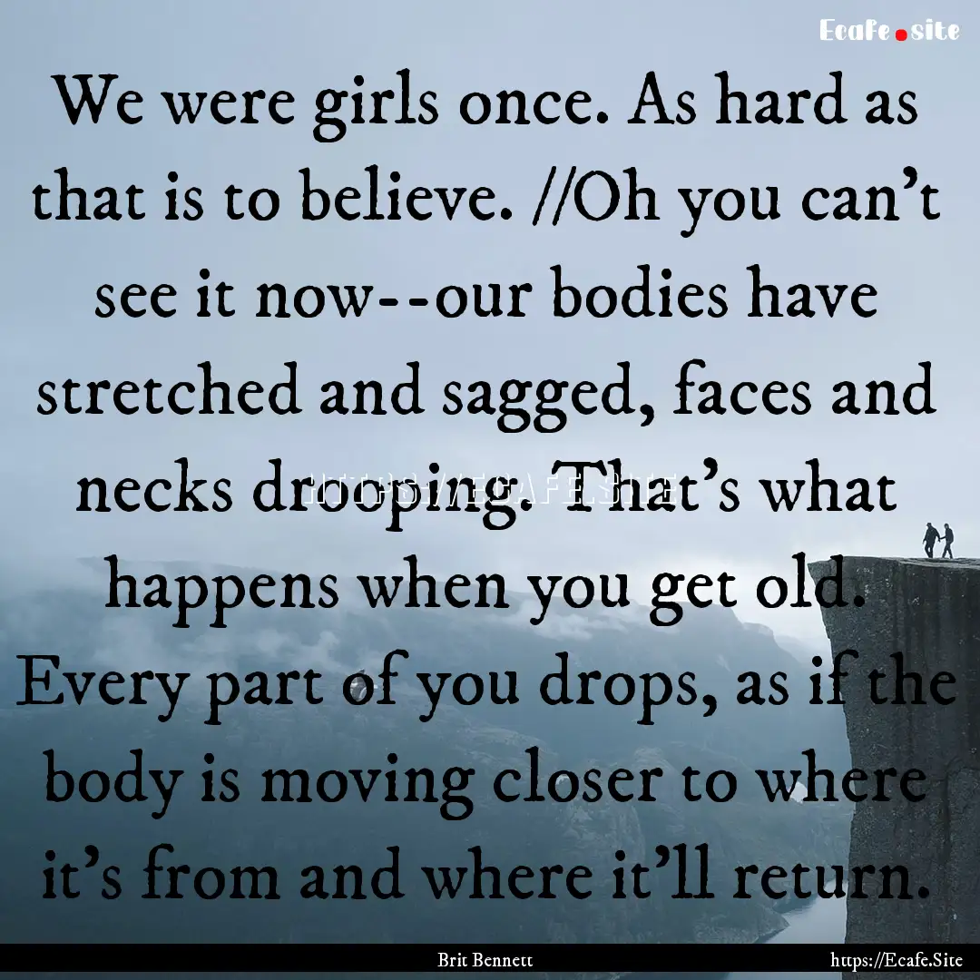 We were girls once. As hard as that is to.... : Quote by Brit Bennett