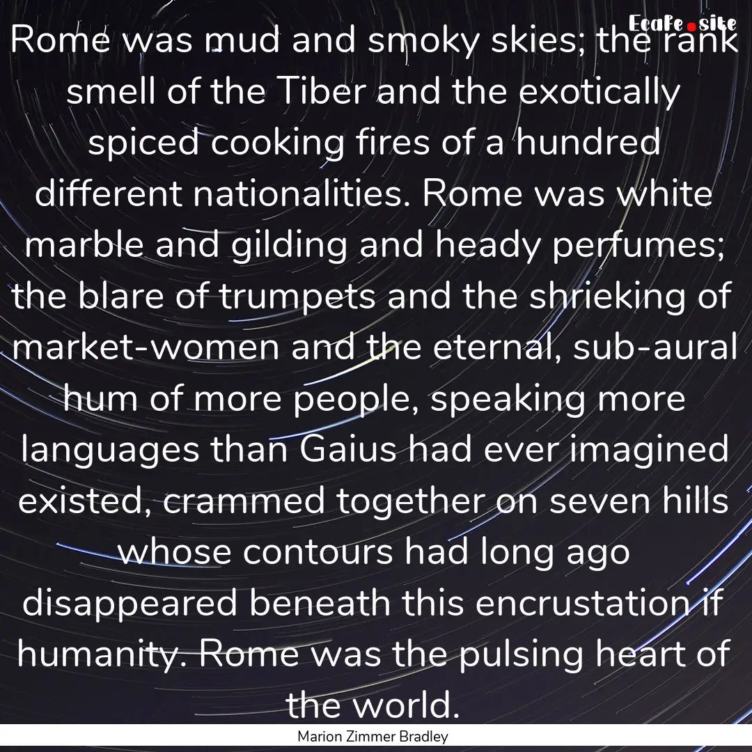 Rome was mud and smoky skies; the rank smell.... : Quote by Marion Zimmer Bradley