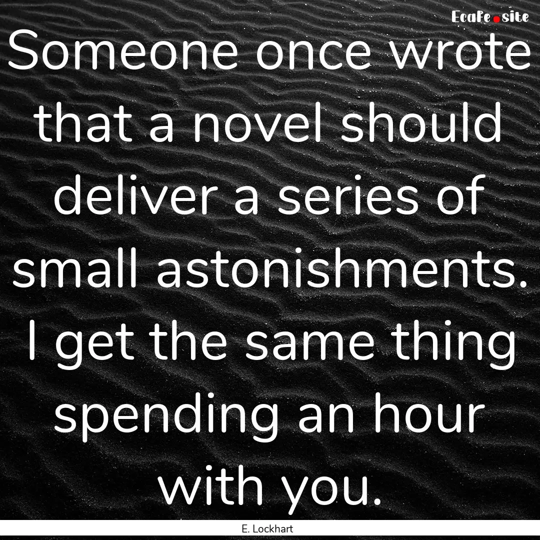 Someone once wrote that a novel should deliver.... : Quote by E. Lockhart