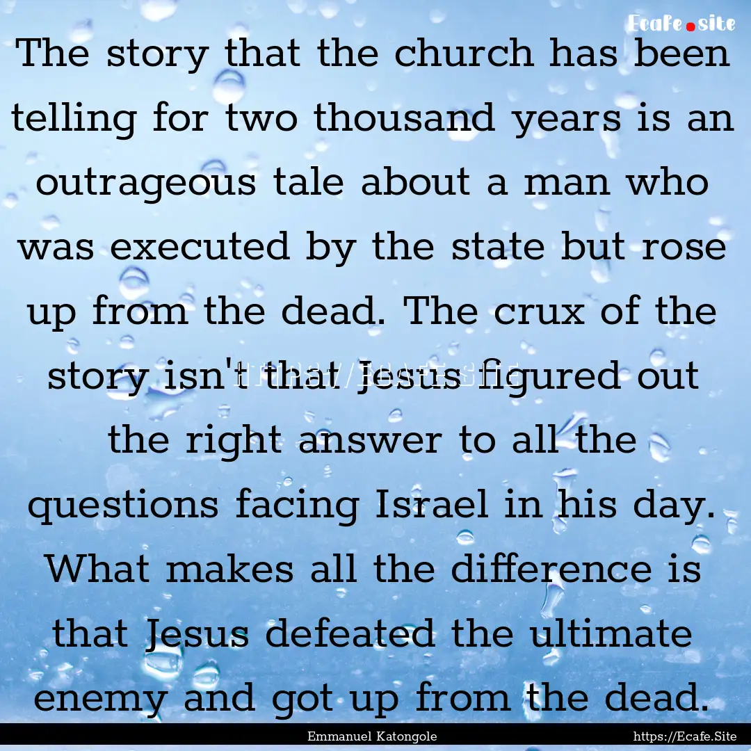 The story that the church has been telling.... : Quote by Emmanuel Katongole