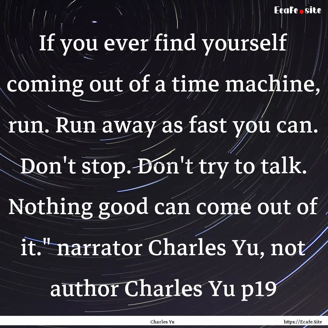 If you ever find yourself coming out of a.... : Quote by Charles Yu