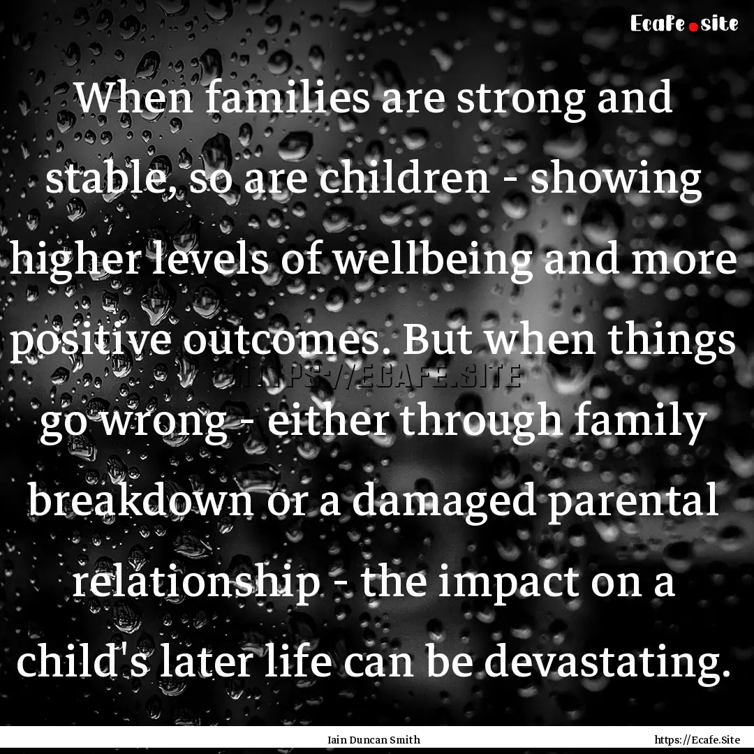 When families are strong and stable, so are.... : Quote by Iain Duncan Smith