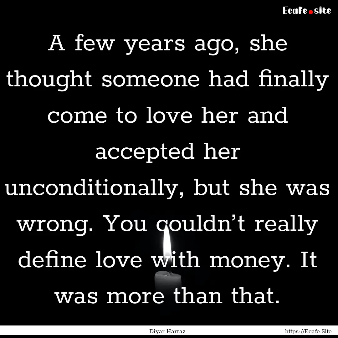 A few years ago, she thought someone had.... : Quote by Diyar Harraz