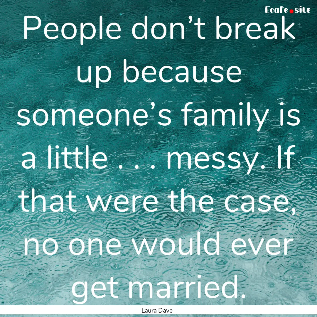 People don’t break up because someone’s.... : Quote by Laura Dave