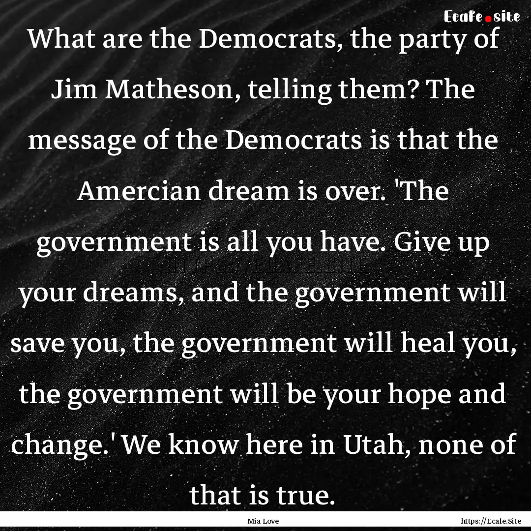 What are the Democrats, the party of Jim.... : Quote by Mia Love