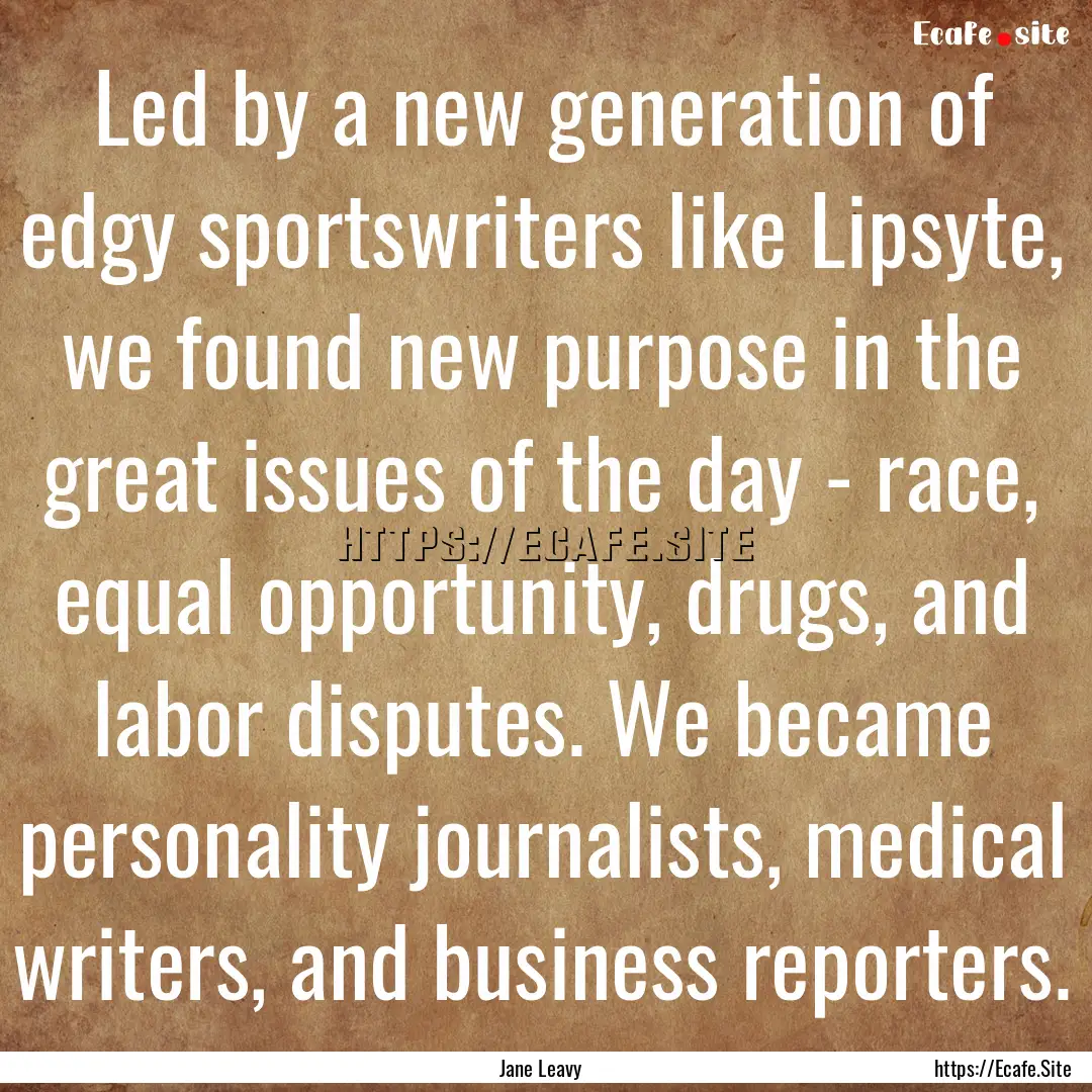 Led by a new generation of edgy sportswriters.... : Quote by Jane Leavy