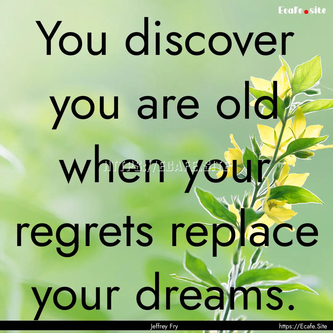 You discover you are old when your regrets.... : Quote by Jeffrey Fry