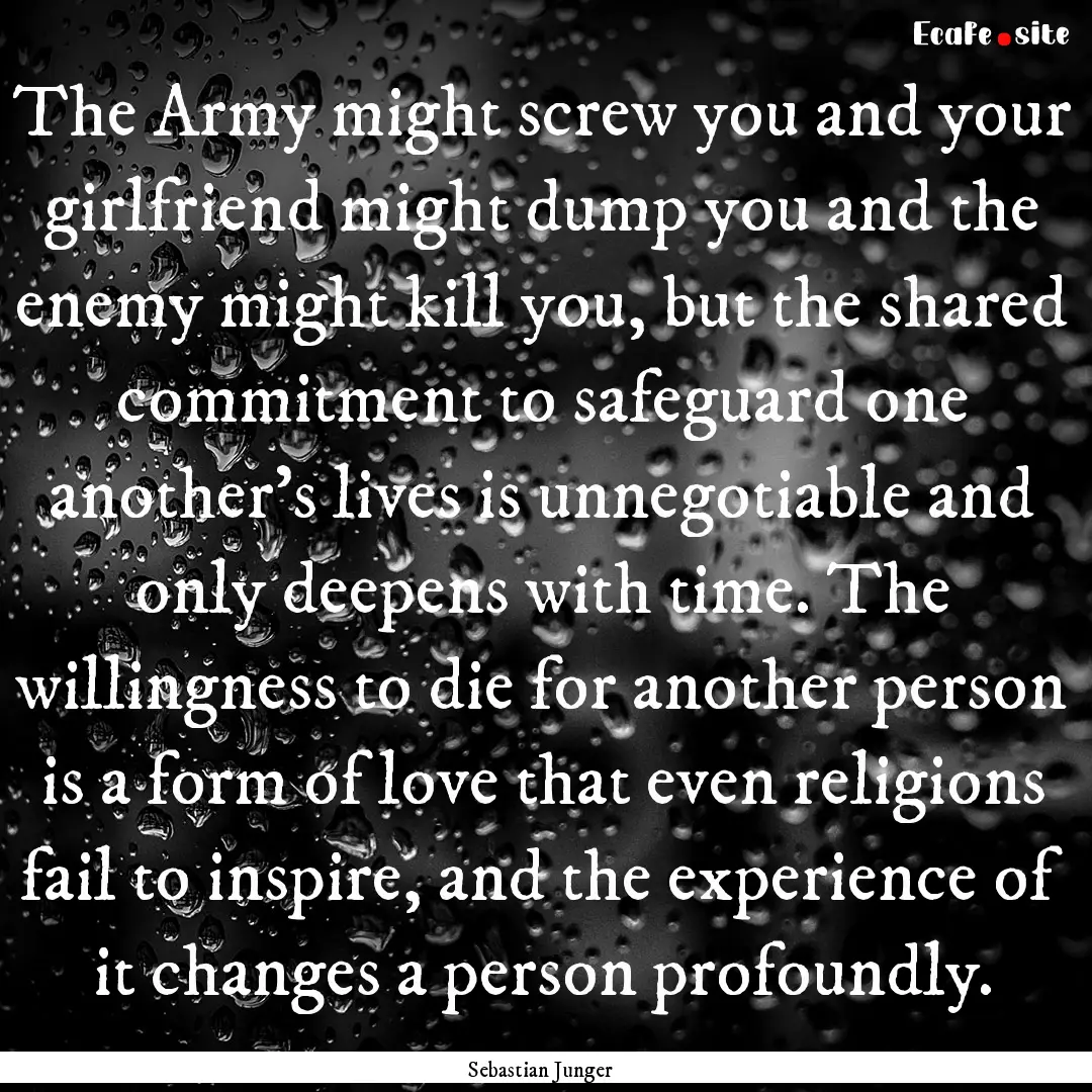 The Army might screw you and your girlfriend.... : Quote by Sebastian Junger