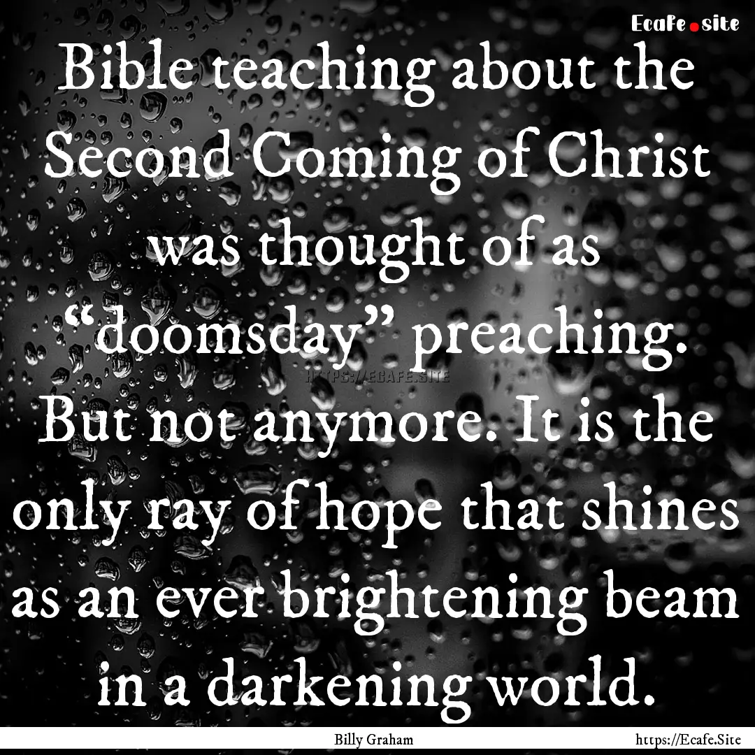 Bible teaching about the Second Coming of.... : Quote by Billy Graham