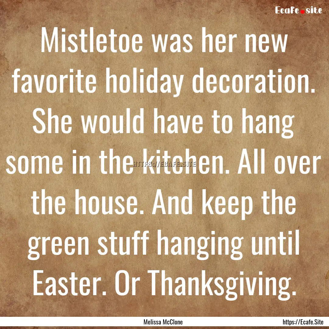 Mistletoe was her new favorite holiday decoration..... : Quote by Melissa McClone