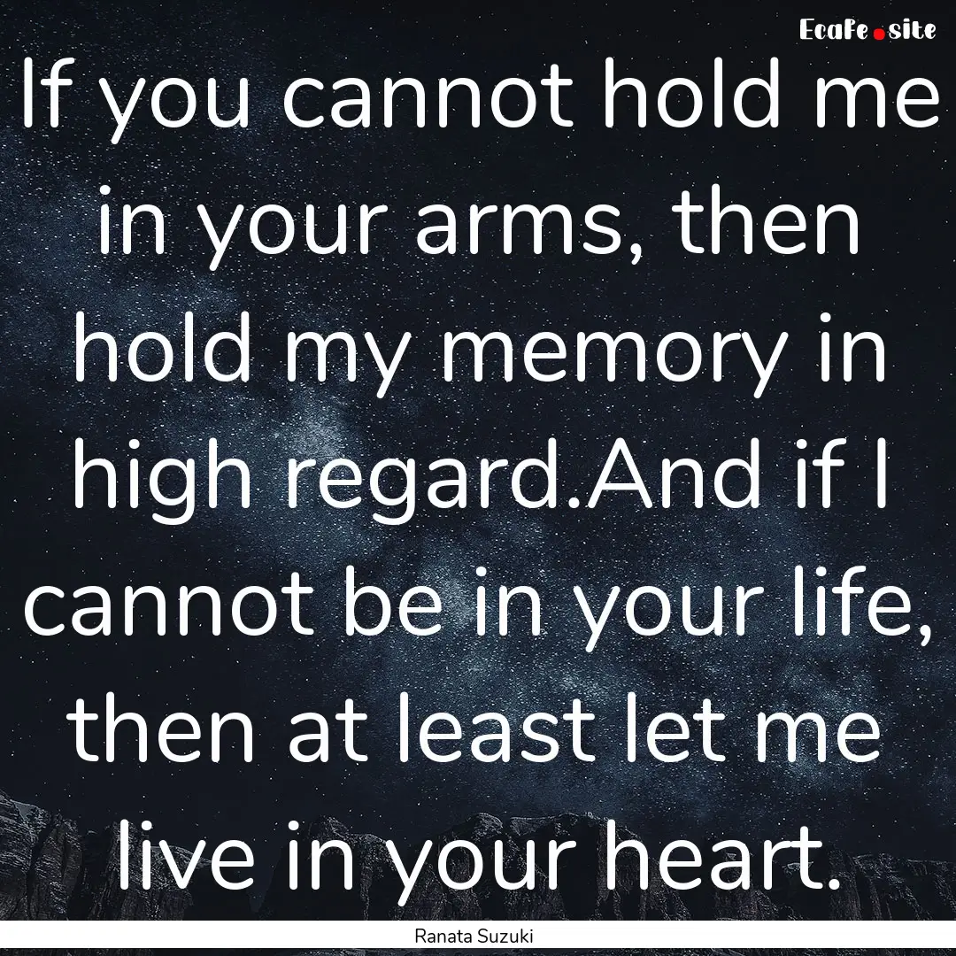 If you cannot hold me in your arms, then.... : Quote by Ranata Suzuki