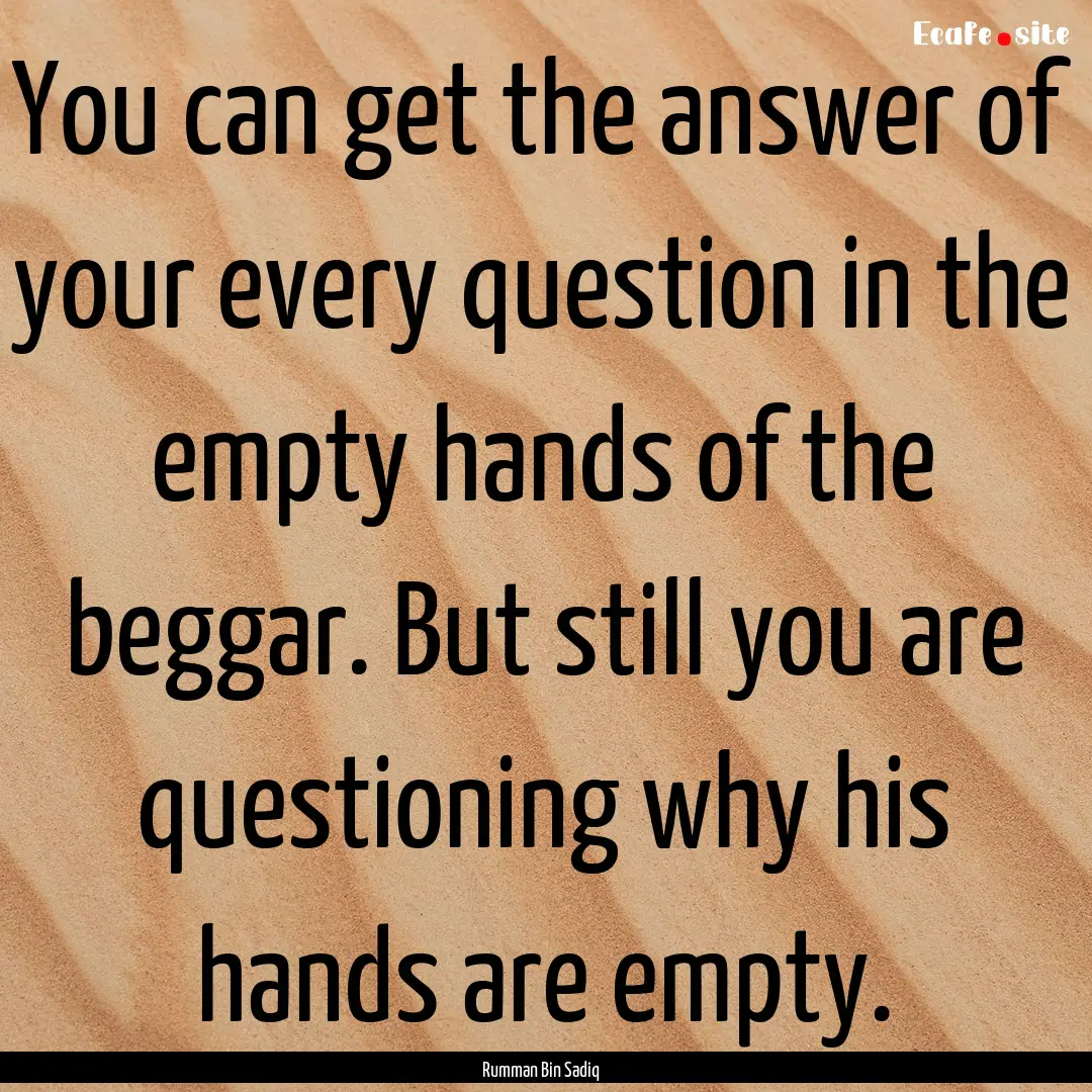 You can get the answer of your every question.... : Quote by Rumman Bin Sadiq