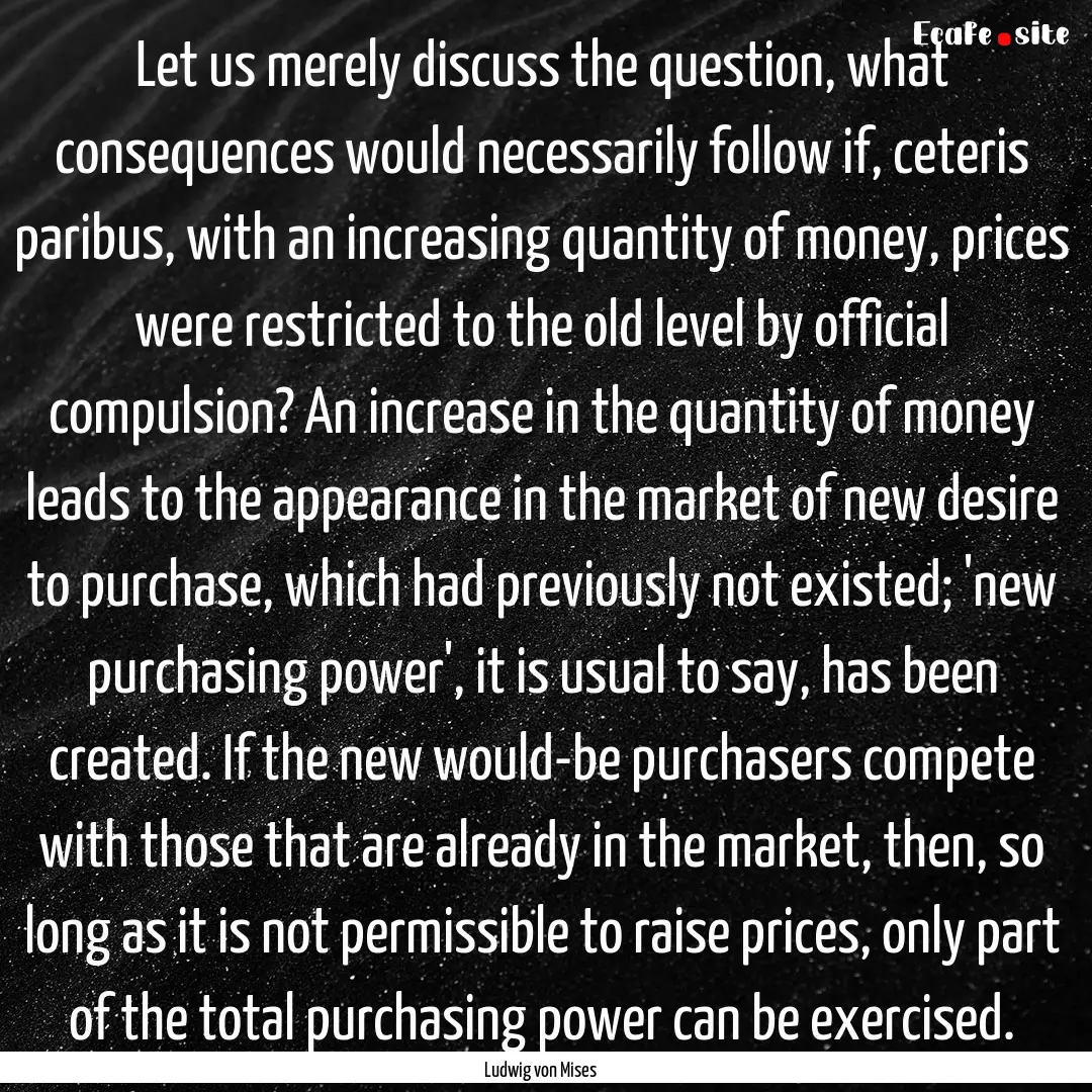 Let us merely discuss the question, what.... : Quote by Ludwig von Mises