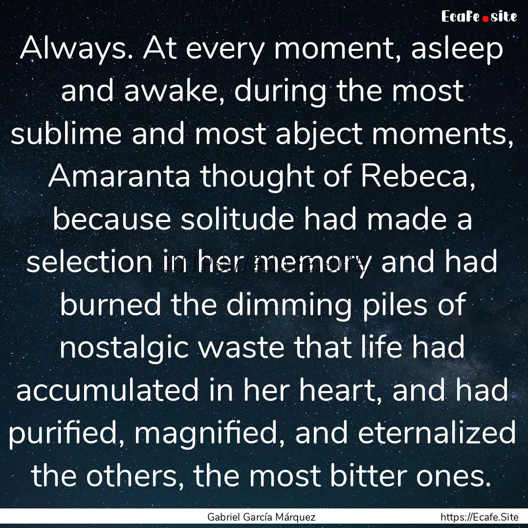 Always. At every moment, asleep and awake,.... : Quote by Gabriel García Márquez