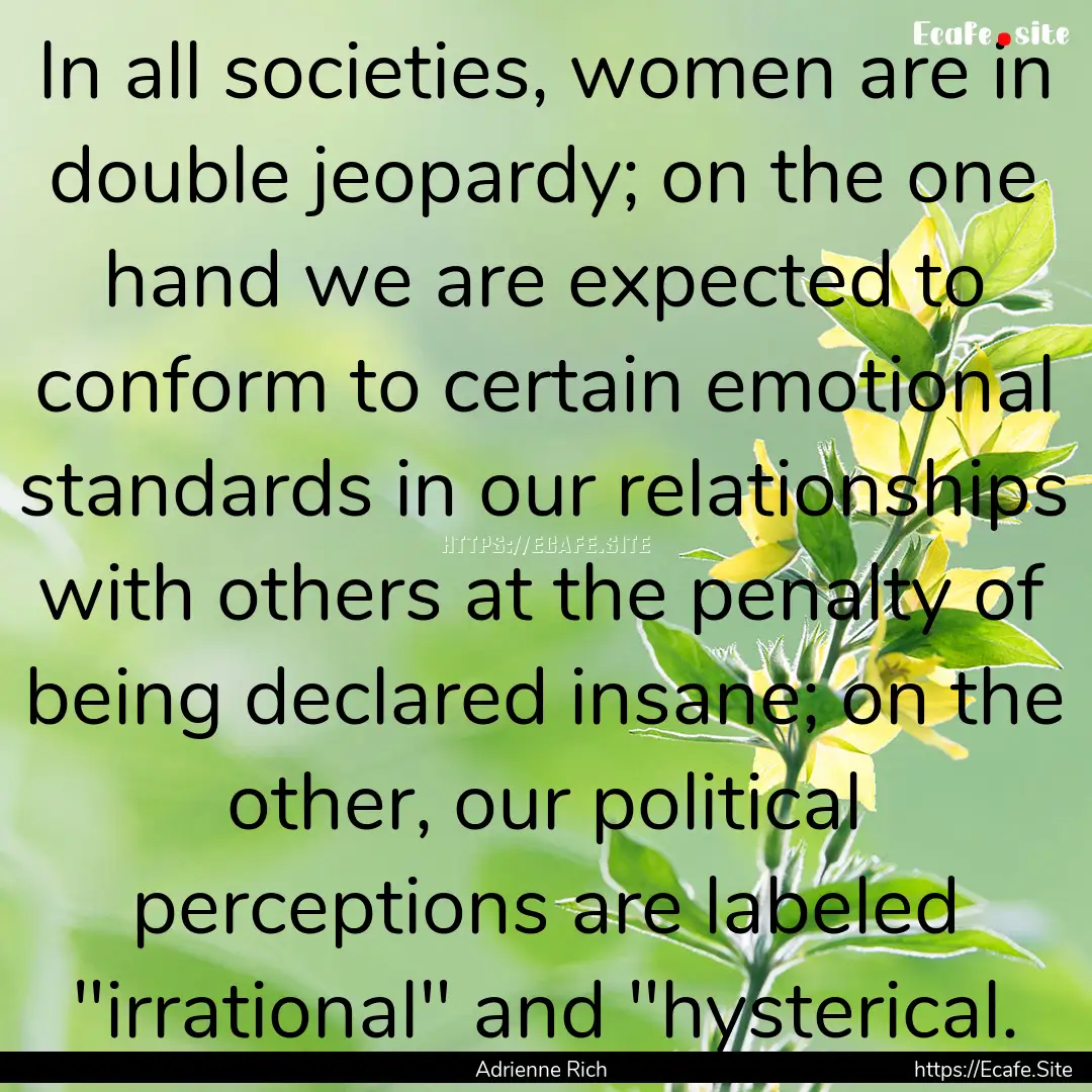 In all societies, women are in double jeopardy;.... : Quote by Adrienne Rich