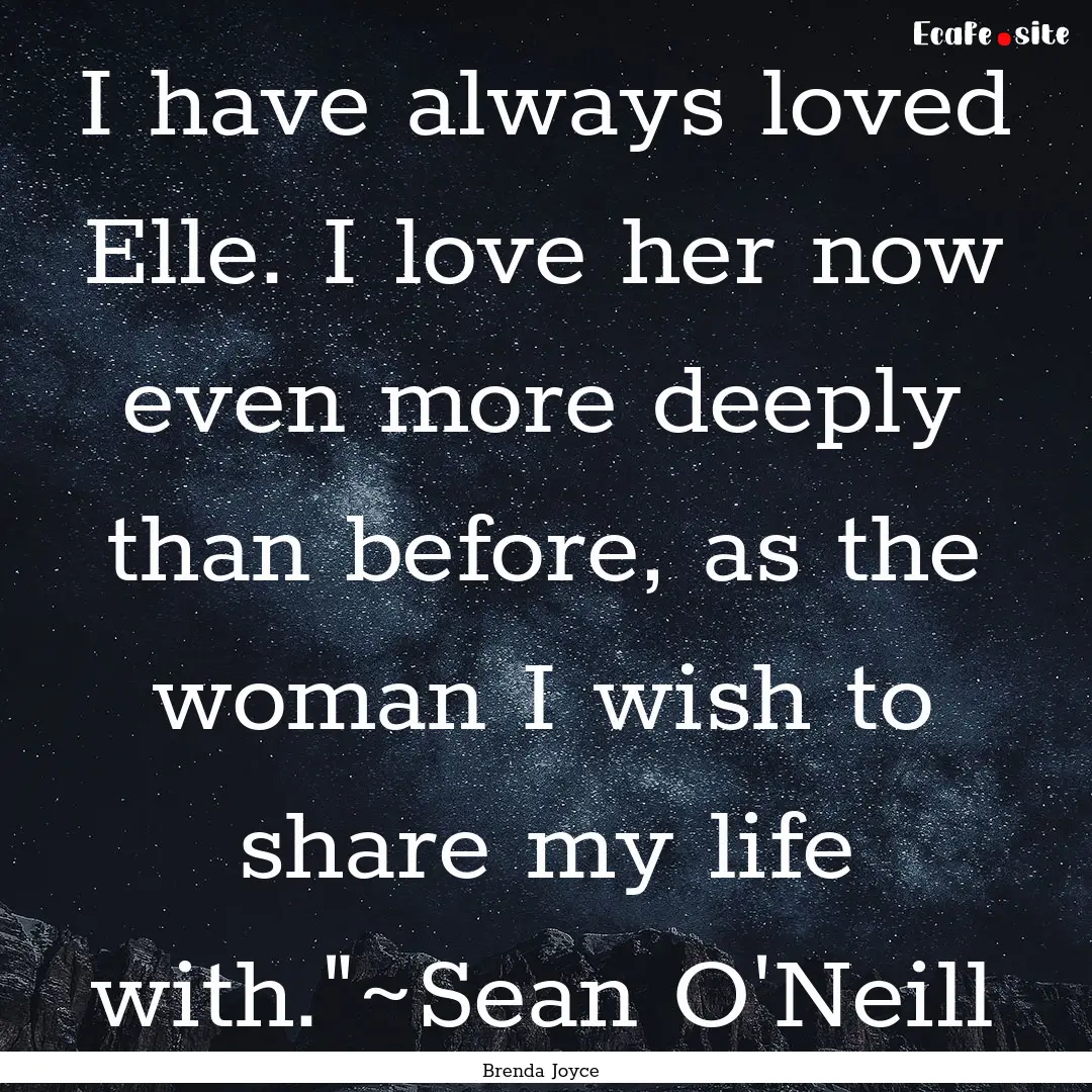 I have always loved Elle. I love her now.... : Quote by Brenda Joyce