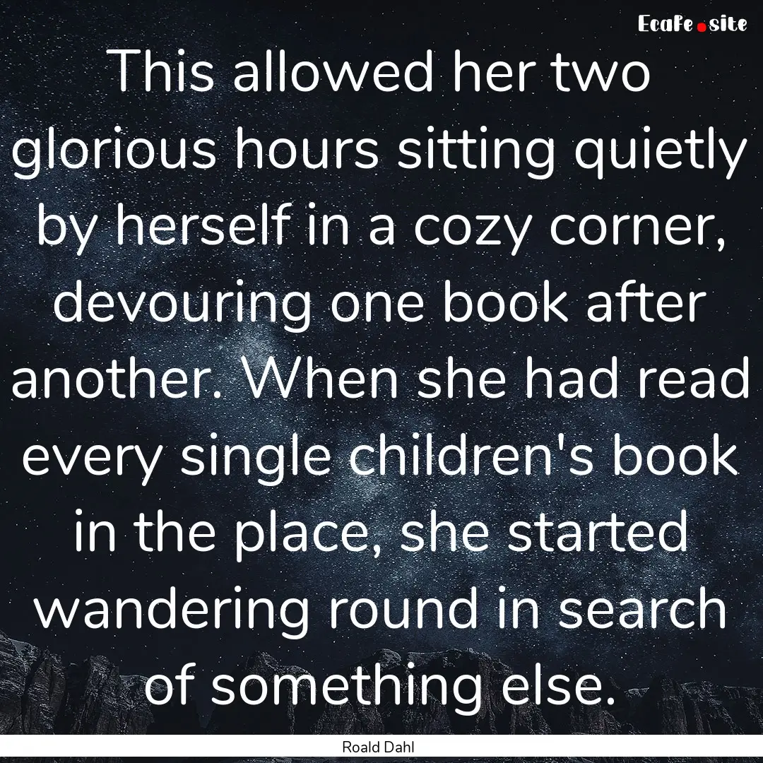 This allowed her two glorious hours sitting.... : Quote by Roald Dahl