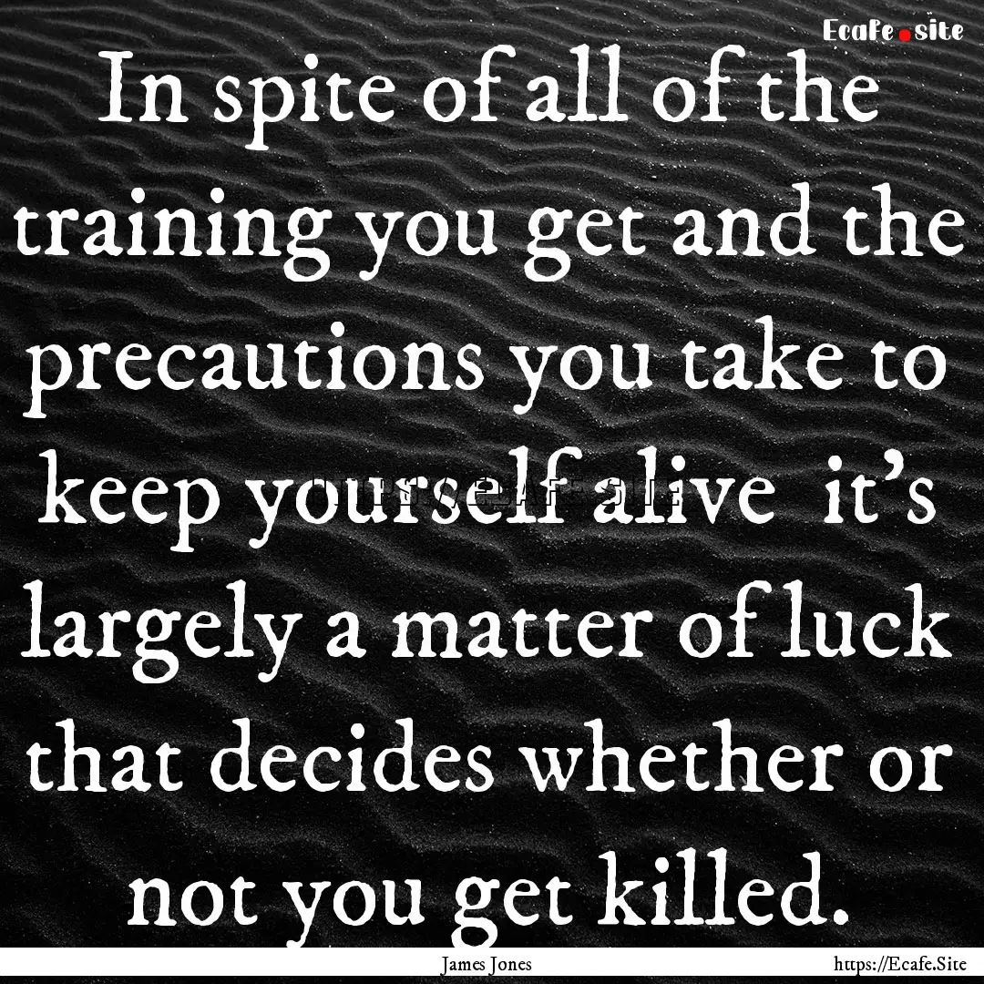 In spite of all of the training you get and.... : Quote by James Jones