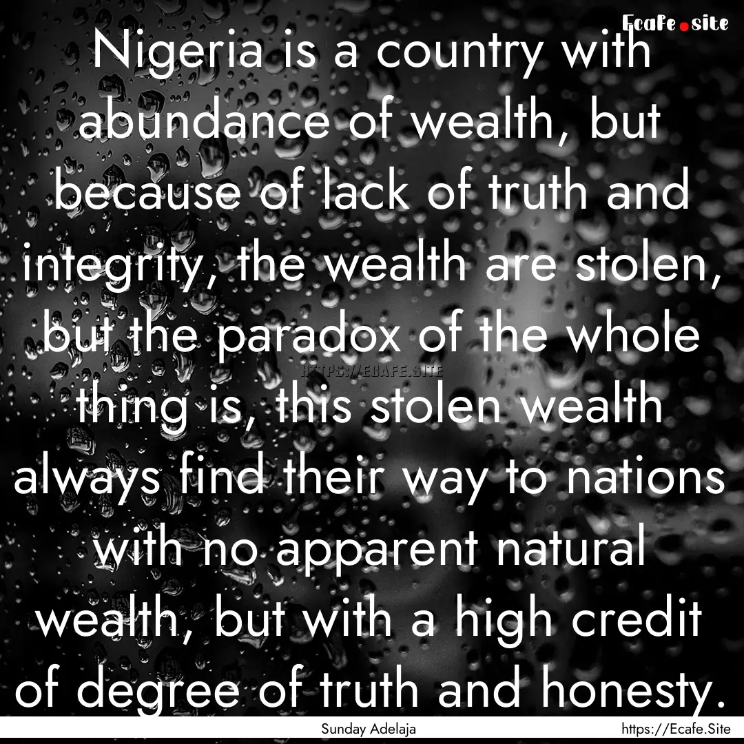 Nigeria is a country with abundance of wealth,.... : Quote by Sunday Adelaja