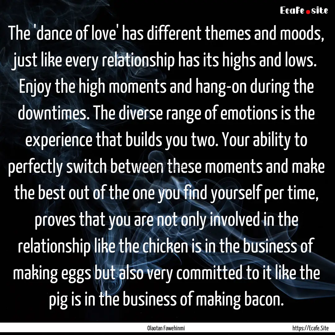 The 'dance of love' has different themes.... : Quote by Olaotan Fawehinmi