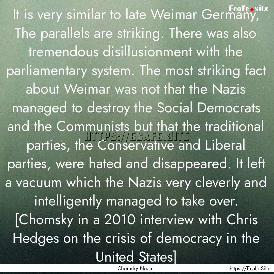 It is very similar to late Weimar Germany,.... : Quote by Chomsky Noam