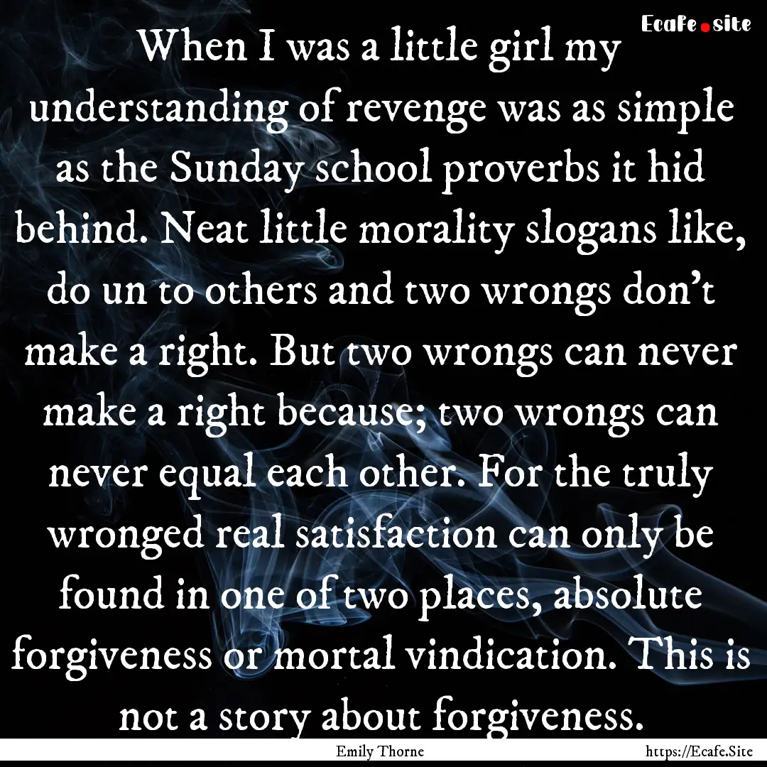 When I was a little girl my understanding.... : Quote by Emily Thorne