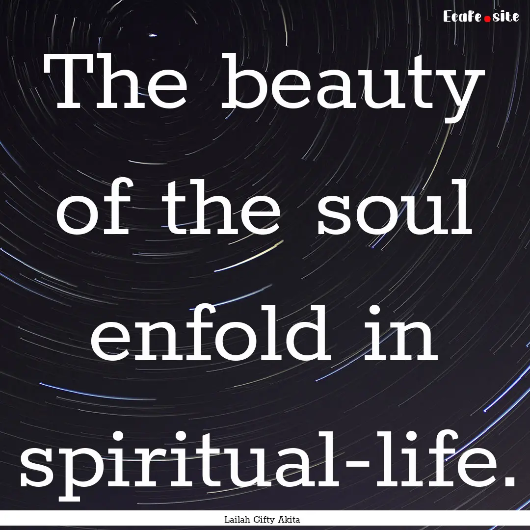 The beauty of the soul enfold in spiritual-life..... : Quote by Lailah Gifty Akita