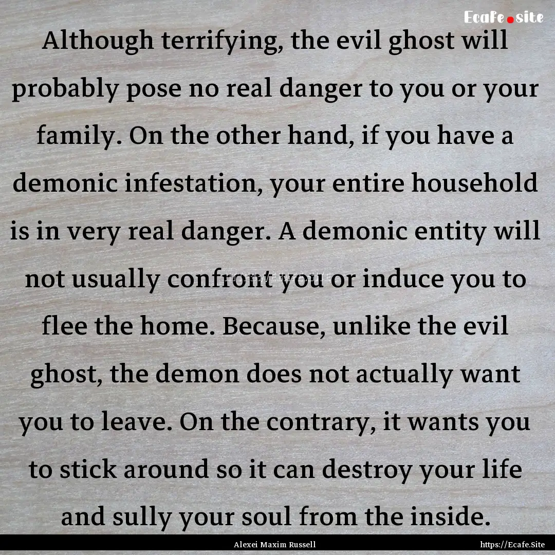 Although terrifying, the evil ghost will.... : Quote by Alexei Maxim Russell