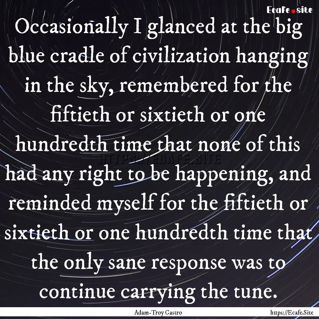 Occasionally I glanced at the big blue cradle.... : Quote by Adam-Troy Castro