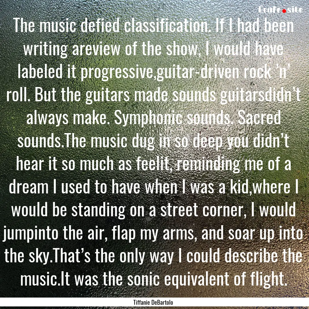 The music defied classification. If I had.... : Quote by Tiffanie DeBartolo