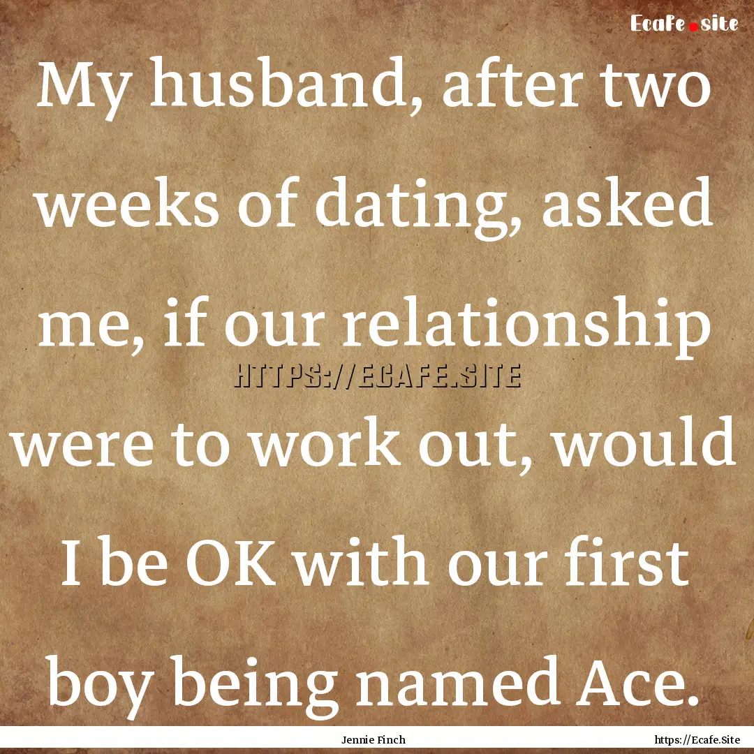 My husband, after two weeks of dating, asked.... : Quote by Jennie Finch