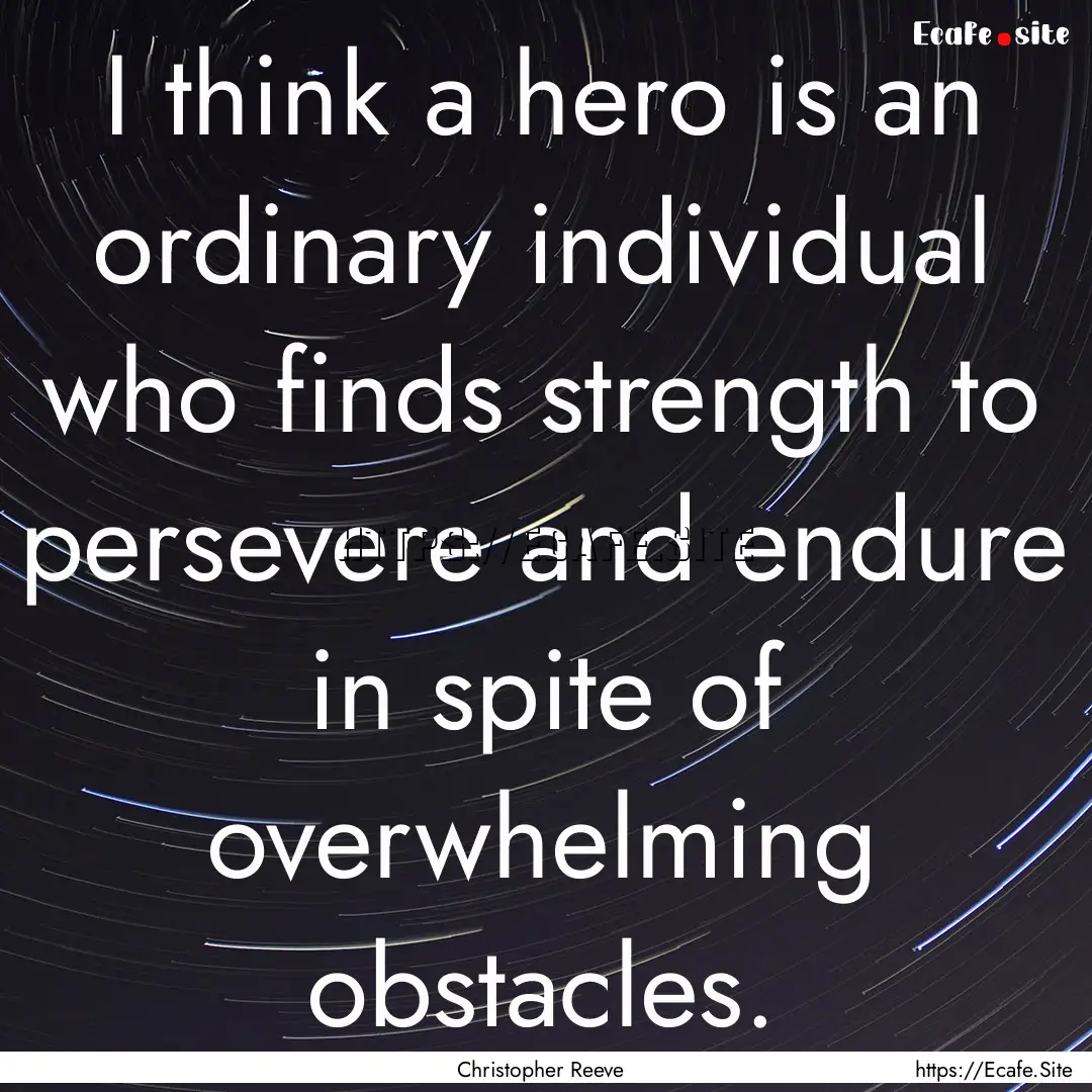 I think a hero is an ordinary individual.... : Quote by Christopher Reeve