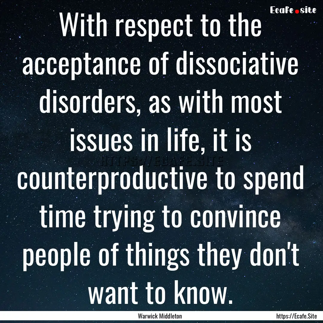 With respect to the acceptance of dissociative.... : Quote by Warwick Middleton