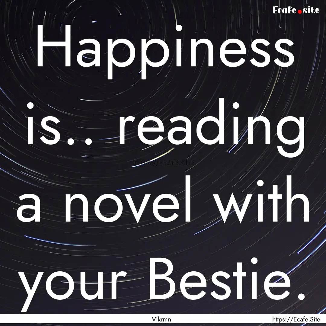 Happiness is.. reading a novel with your.... : Quote by Vikrmn