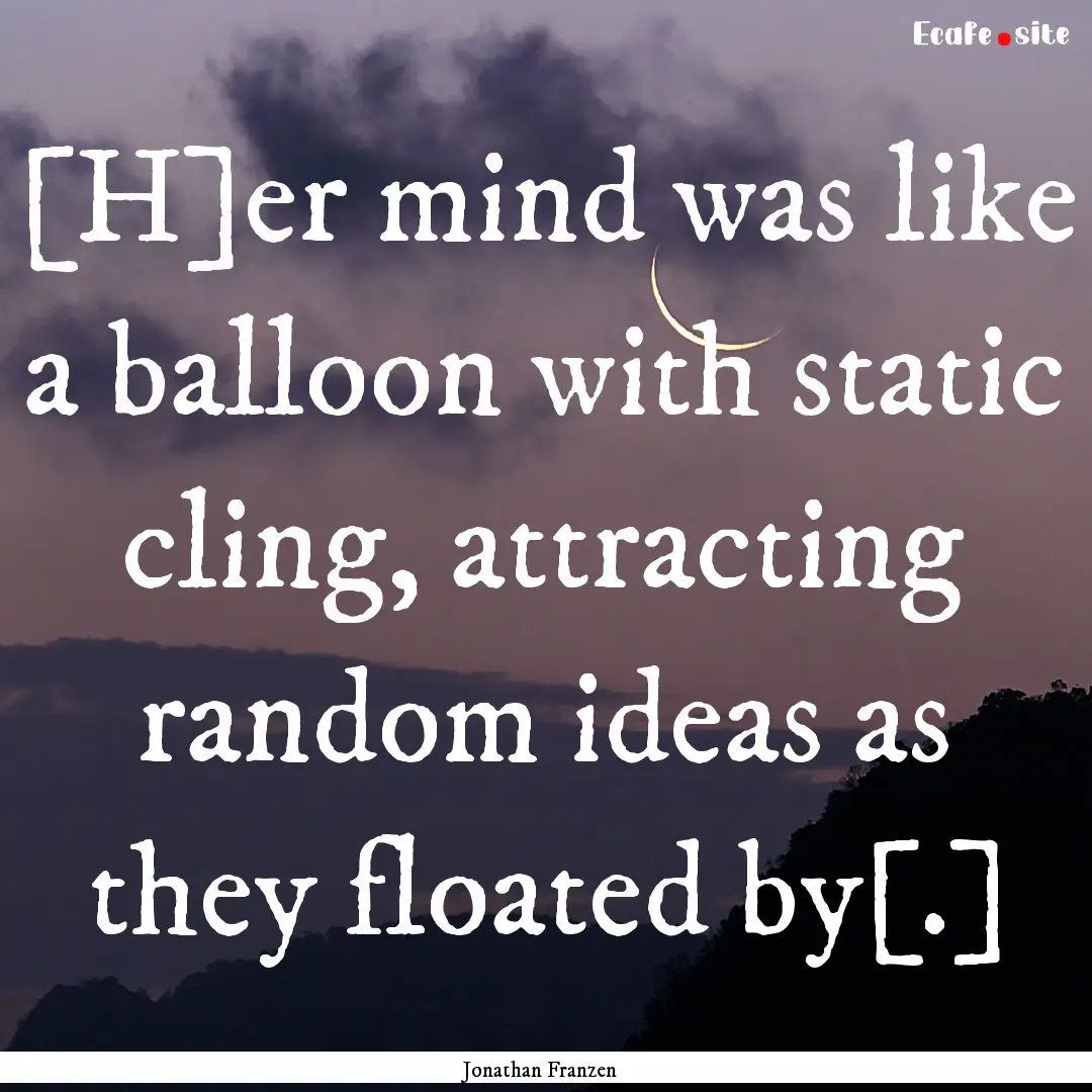 [H]er mind was like a balloon with static.... : Quote by Jonathan Franzen