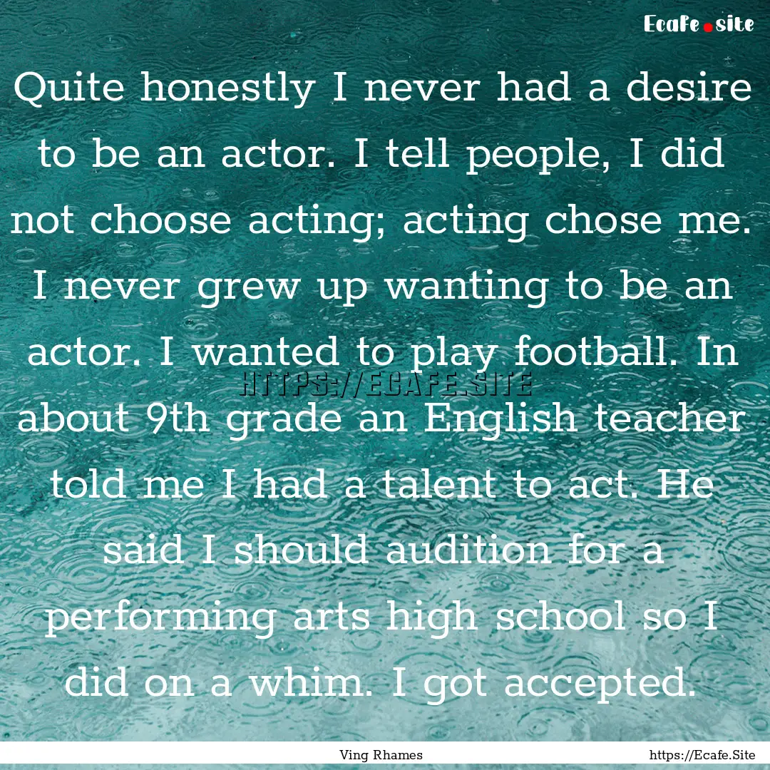 Quite honestly I never had a desire to be.... : Quote by Ving Rhames