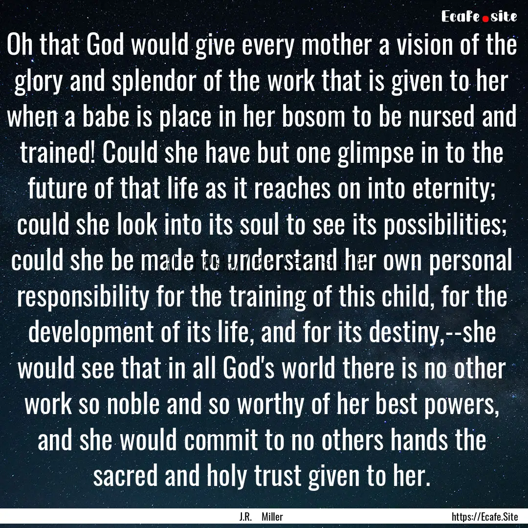 Oh that God would give every mother a vision.... : Quote by J.R. Miller