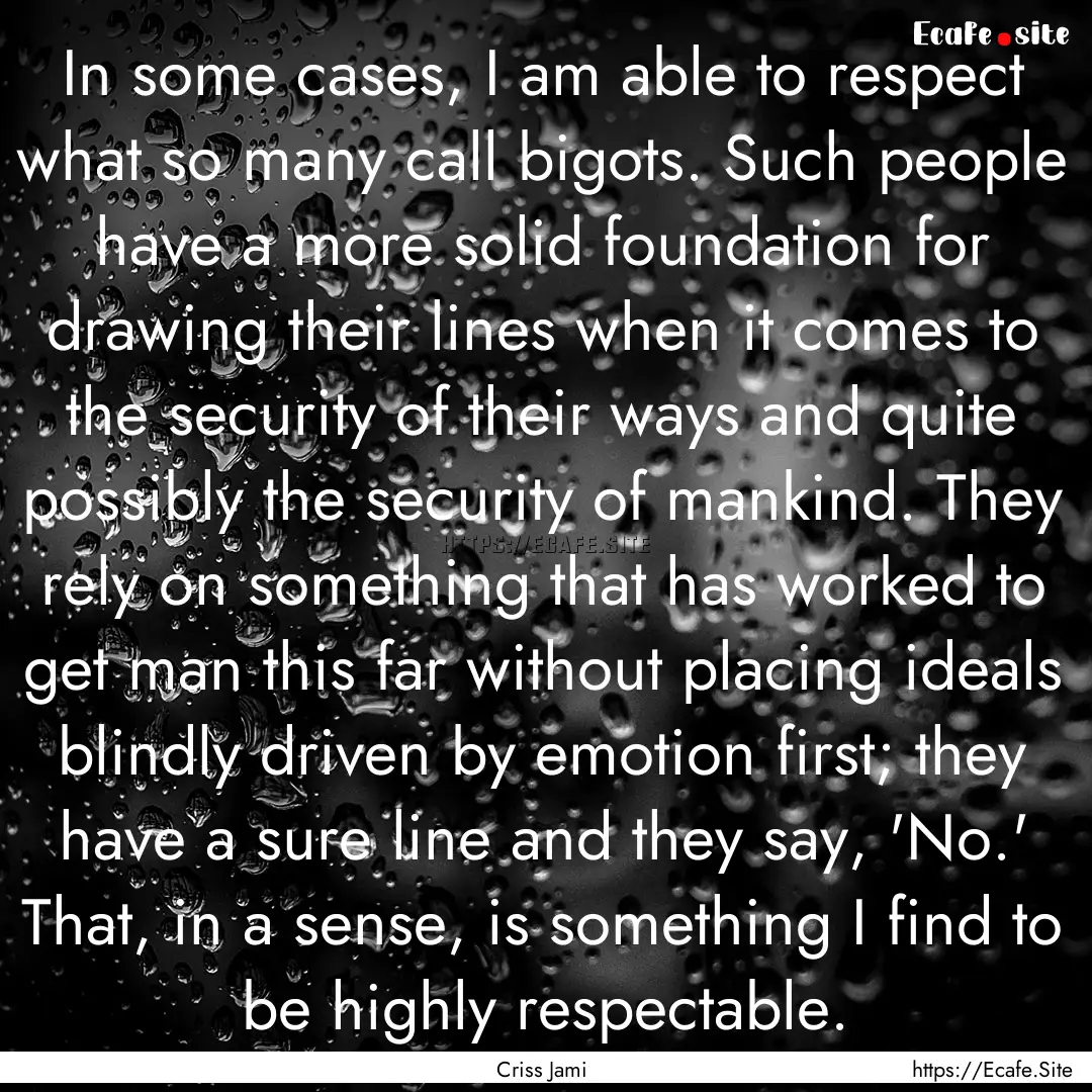 In some cases, I am able to respect what.... : Quote by Criss Jami