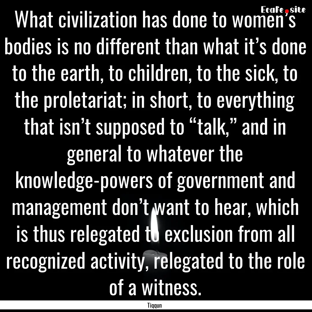 What civilization has done to women’s bodies.... : Quote by Tiqqun