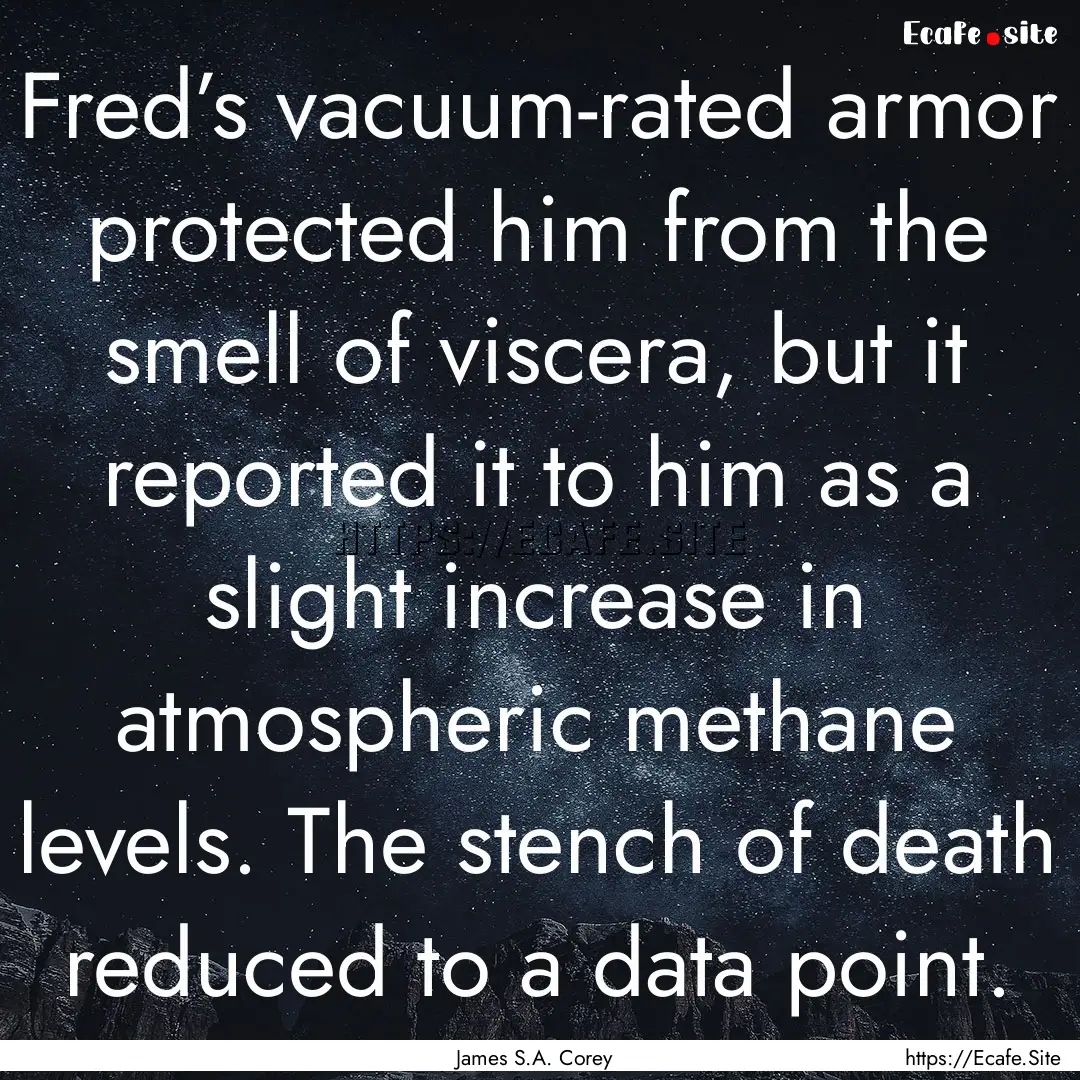 Fred’s vacuum-rated armor protected him.... : Quote by James S.A. Corey