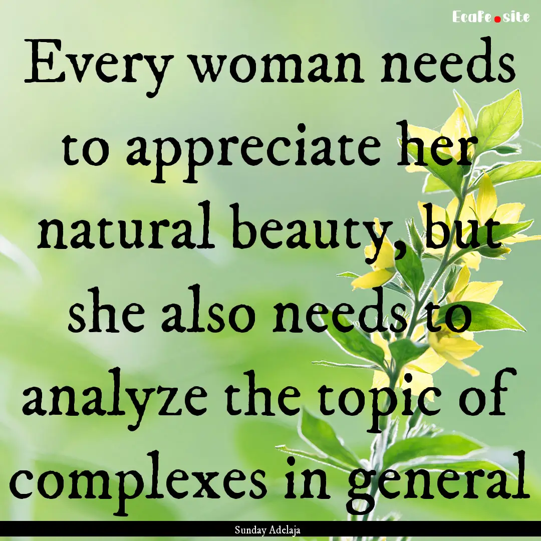 Every woman needs to appreciate her natural.... : Quote by Sunday Adelaja