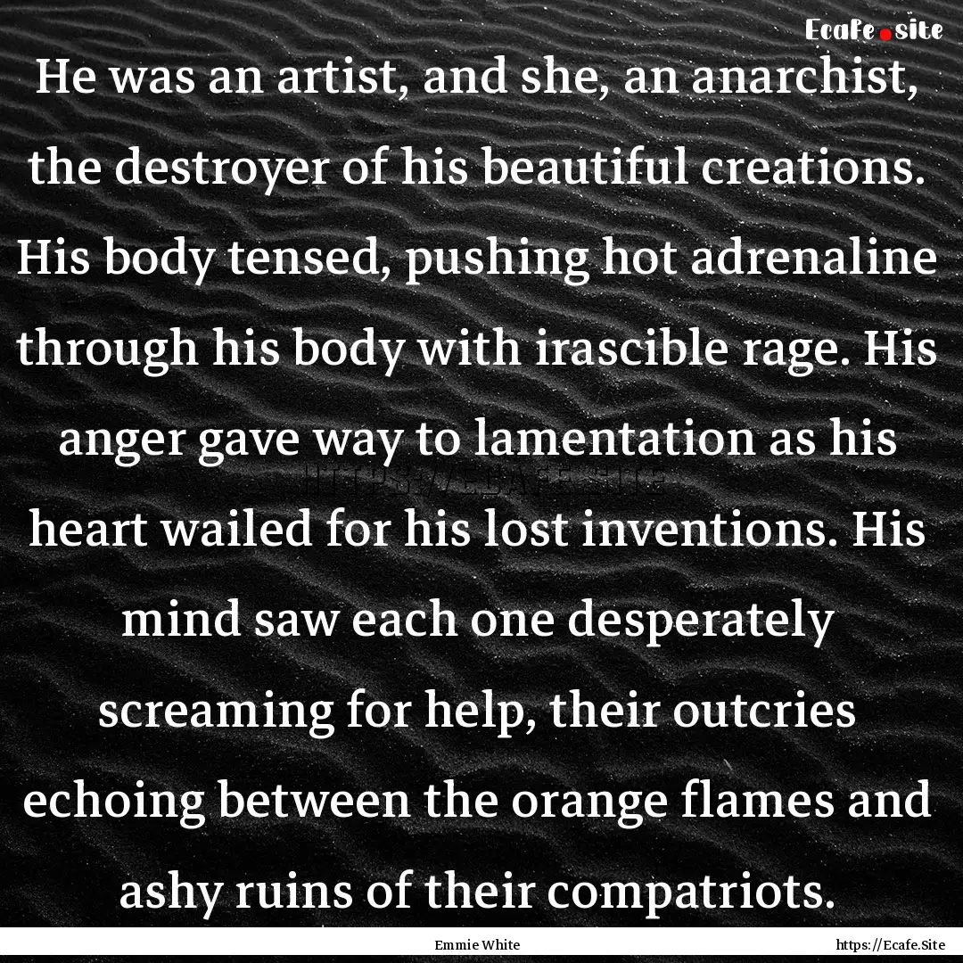 He was an artist, and she, an anarchist,.... : Quote by Emmie White