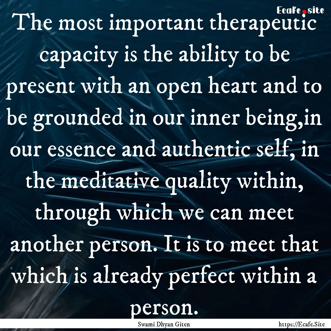 The most important therapeutic capacity is.... : Quote by Swami Dhyan Giten