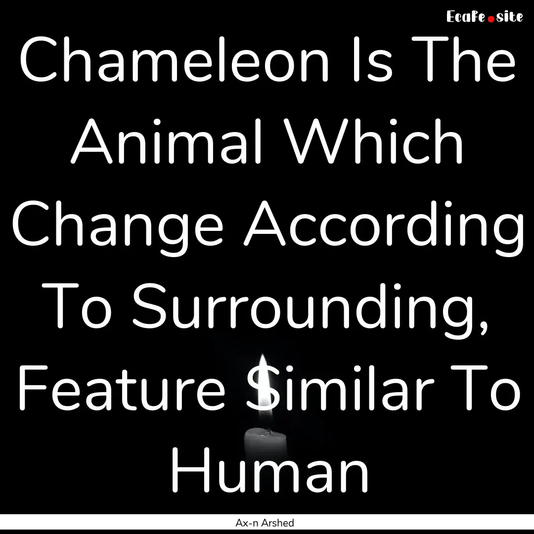 Chameleon Is The Animal Which Change According.... : Quote by Ax-n Arshed