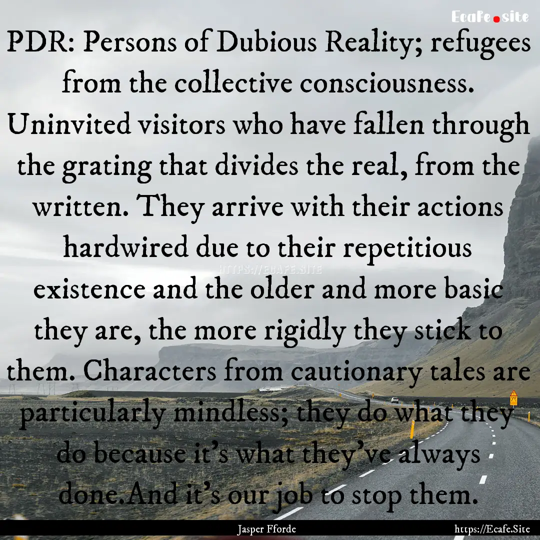 PDR: Persons of Dubious Reality; refugees.... : Quote by Jasper Fforde