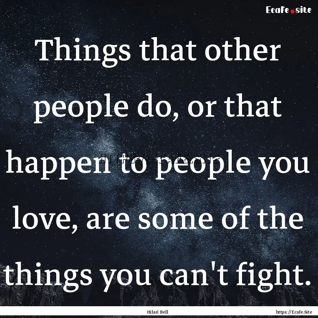 Things that other people do, or that happen.... : Quote by Hilari Bell