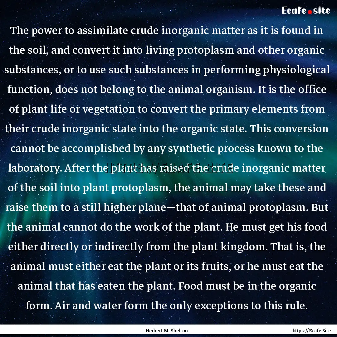 The power to assimilate crude inorganic matter.... : Quote by Herbert M. Shelton