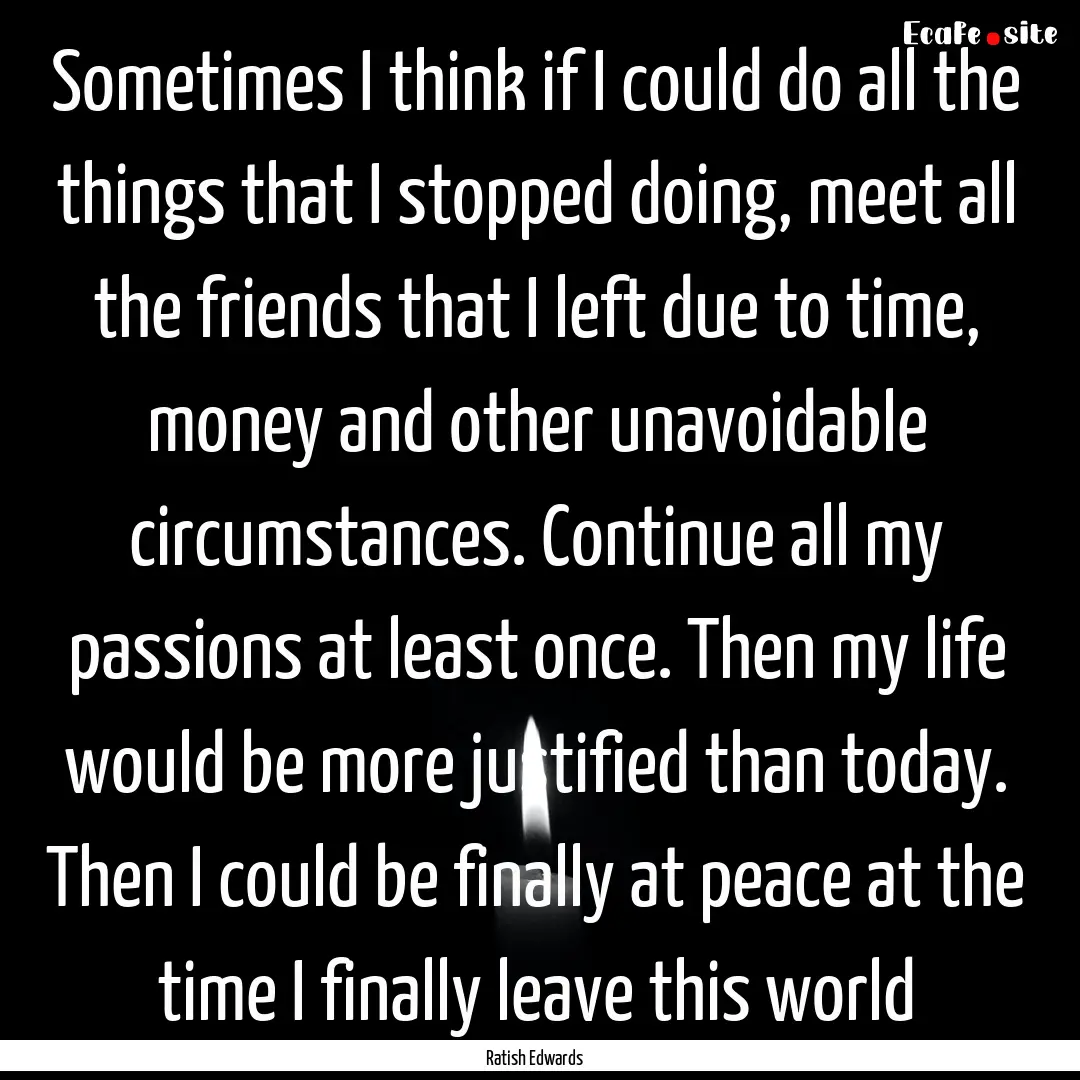 Sometimes I think if I could do all the things.... : Quote by Ratish Edwards