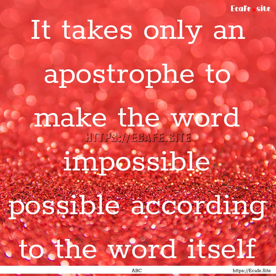 It takes only an apostrophe to make the word.... : Quote by ABC