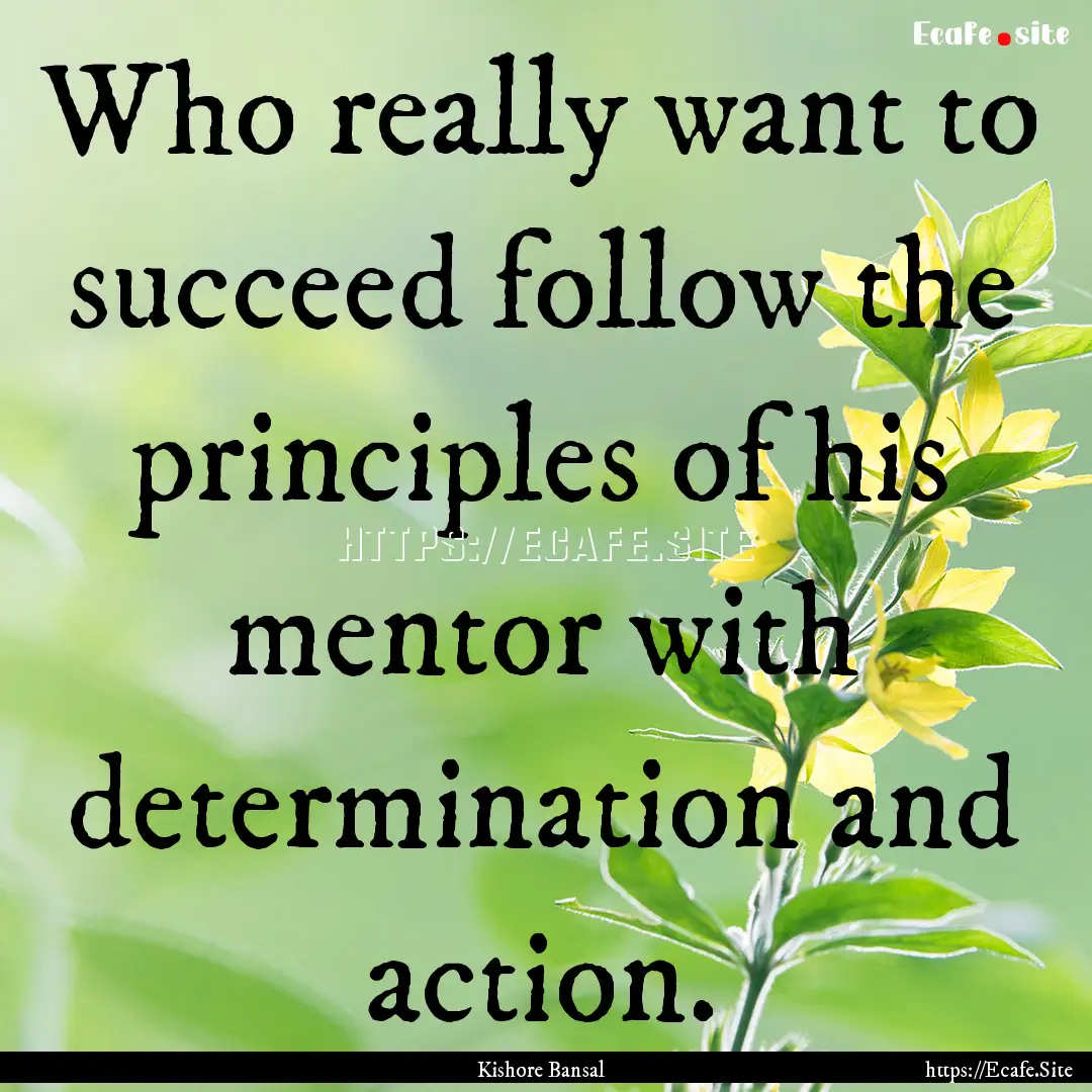 Who really want to succeed follow the principles.... : Quote by Kishore Bansal